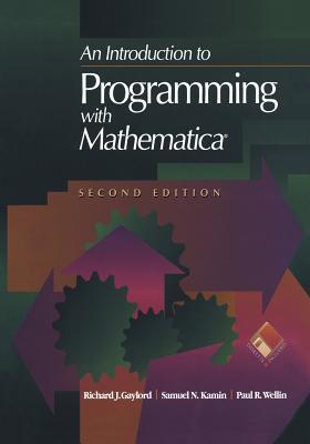 An Introduction to Programming with Mathematica(r) - Gaylord, Richard J, and Kamin, Samuel N, and Wellin, Paul R
