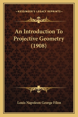 An Introduction to Projective Geometry (1908) - Filon, Louis Napoleon George