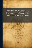 An Introduction to Projective Geometry and Its Applications