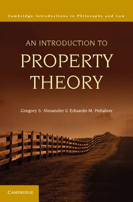 An Introduction to Property Theory - Alexander, Gregory S., and Pe�alver, Eduardo M.