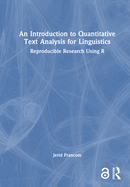 An Introduction to Quantitative Text Analysis for Linguistics: Reproducible Research Using R