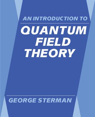 An Introduction to Quantum Field Theory - Sterman, George (Preface by)