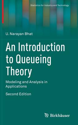 An Introduction to Queueing Theory: Modeling and Analysis in Applications - Bhat, U Narayan