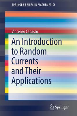 An Introduction to Random Currents and Their Applications - Capasso, Vincenzo
