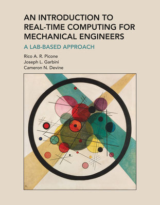 An Introduction to Real-Time Computing for Mechanical Engineers: A Lab-Based Approach - Picone, Rico A R, and Garbini, Joseph L, and Devine, Cameron N