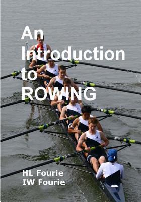 An Introduction to Rowing - Fourie, Iw, and Fourie, Hl