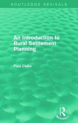 An Introduction to Rural Settlement Planning (Routledge Revivals) - Cloke, Paul