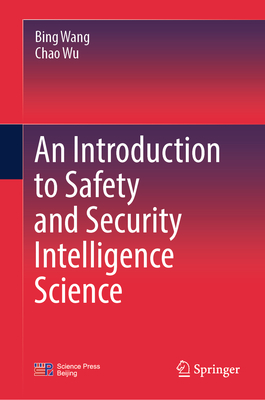 An Introduction to Safety and Security Intelligence Science - Wang, Bing, and Wu, Chao, and Yi, Diandian (Translated by)