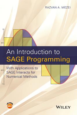 An Introduction to Sage Programming: With Applications to Sage Interacts for Numerical Methods - Mezei, Razvan A