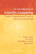 An Introduction to Scientific Computing: Twelve Computational Projects Solved with MATLAB