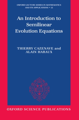 An Introduction to Semilinear Evolution Equations - Cazenave, Thierry, and Haraux, Alain, and Martel, Yvan (Translated by)