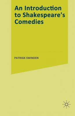 An Introduction to Shakespeare's Comedies - Swinden, Patrick