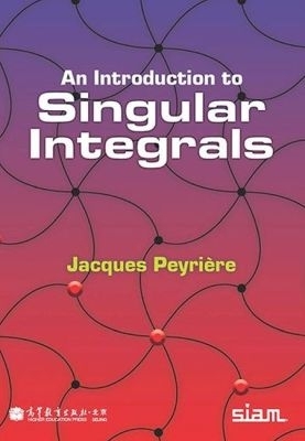 An Introduction to Singular Integrals - Peyri�re, Jacques
