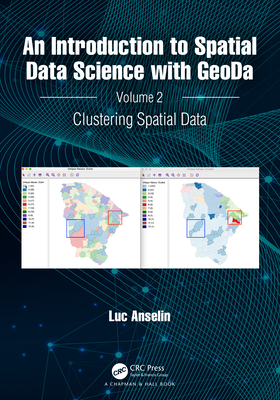 An Introduction to Spatial Data Science with GeoDa: Volume 2: Clustering Spatial Data - Anselin, Luc