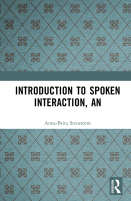 An Introduction to Spoken Interaction - Stenstrom, Anna-Brita