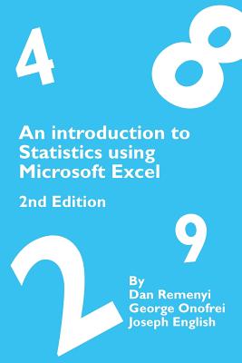 An Introduction to Statistics using Microsoft Excel 2nd Edition - Remenyi, Dan, Professor, and Onofrei, George, and English, Joseph