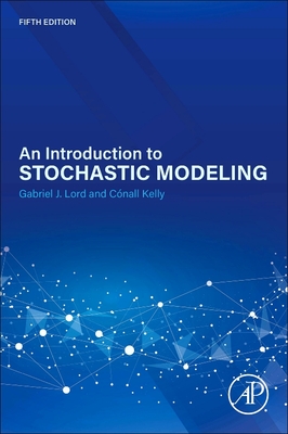 An Introduction to Stochastic Modeling - Lord, Gabriel, and Kelly, C�nall