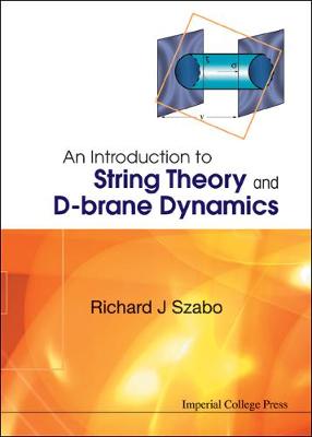 An Introduction to String Theory and D-Brane Dynamics - Szabo, Richard J (Editor)