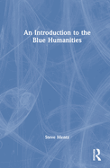 An Introduction to the Blue Humanities