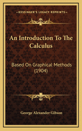 An Introduction to the Calculus: Based on Graphical Methods (1904)