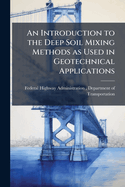 An Introduction to the Deep Soil Mixing Methods as Used in Geotechnical Applications