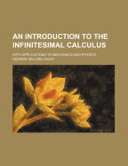 An Introduction to the Infinitesimal Calculus: With Applications to Mechanics and Physics