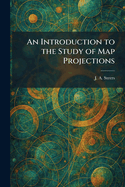 An Introduction to the Study of Map Projections