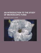 An Introduction to the Study of Microscopic Fungi
