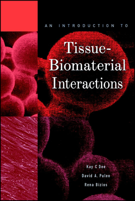 An Introduction to Tissue-Biomaterial Interactions - Dee, Kay C, and Puleo, David A, and Bizios, Rena