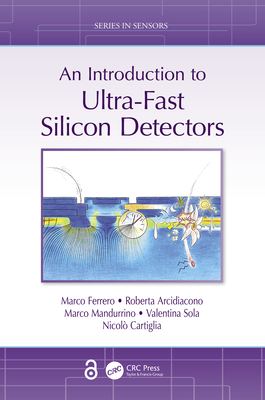 An Introduction to Ultra-Fast Silicon Detectors - Ferrero, Marco, and Arcidiacono, Roberta, and Mandurrino, Marco