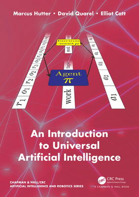 An Introduction to Universal Artificial Intelligence - Hutter, Marcus, and Quarel, David, and Catt, Elliot