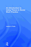 An Introduction to Using Theory in Social Work Practice