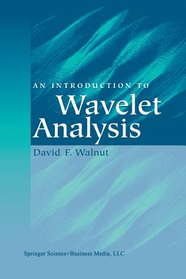 An Introduction to Wavelet Analysis - Walnut, David F.
