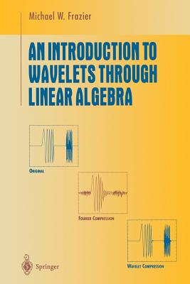 An Introduction to Wavelets Through Linear Algebra - Frazier, M W