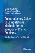 An Introductory Guide to Computational Methods for the Solution of Physics Problems: With Emphasis on Spectral Methods