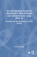 An Introductory Guide to Quantitative Data Analysis and Interpretation Using SPSS 30: Outputs and Interpretation for APA Format