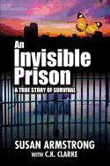 An Invisible Prison: A True Story of Survival