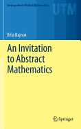 An Invitation to Abstract Mathematics