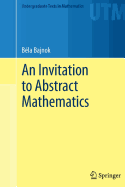 An Invitation to Abstract Mathematics