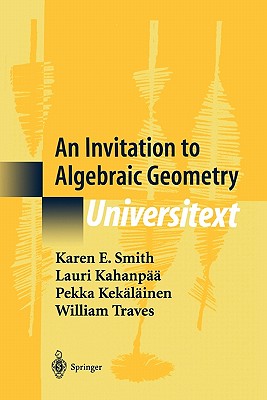 An Invitation to Algebraic Geometry - Smith, Karen E., and Kahanp��, Lauri, and Kek�l�inen, Pekka