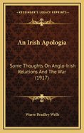 An Irish Apologia: Some Thoughts on Anglo-Irish Relations and the War (1917)