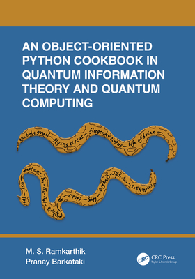 An Object-Oriented Python Cookbook in Quantum Information Theory and Quantum Computing - Ramkarthik, M S, and Barkataki, Pranay