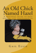 An Old Chick Named Hazel: A Practical Guide to Help Seniors Live Independently.