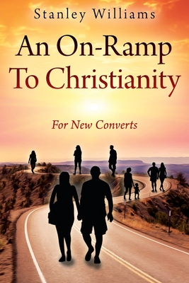 An On-Ramp To Christianity: For New Converts - Williams, Stanley