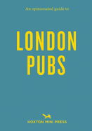 An Opinionated Guide to London Pubs