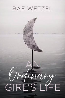 An Ordinary Girl's Life - Wetzel, Rae