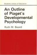 An Outline of Piaget's Developmental Psychology - Beard, Ruth M
