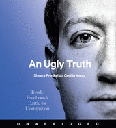 An Ugly Truth: Inside Facebook's Battle for Domination