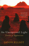 An Unexpected Light: Travels in Afghanistan