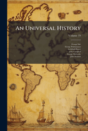 An Universal History: From the Earliest Accounts to the Present Time, Part 2, Volume 13